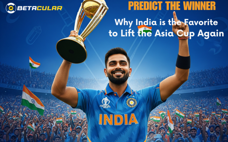 Predict the Winner: Why India is the Favorite to Lift the Asia Cup Again