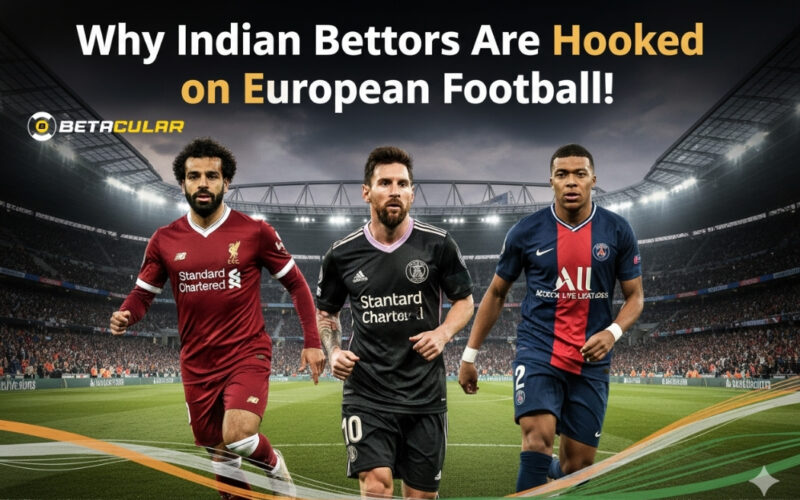 Why Indian Bettors Prefer European Leagues: EPL, La Liga, and Beyond